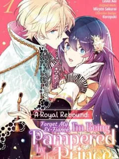 A Royal Rebound: Forget My Ex-Fiancé, I'm Being Pampered by the Prince! Manga Online