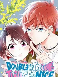 Double the Trouble, Twice as Nice Manga Online