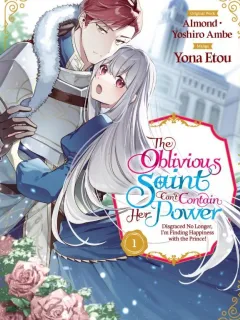 The Oblivious Saint Can't Contain Her Power: Disgraced No Longer, I'm Finding Happiness with the Prince! Manga Online
