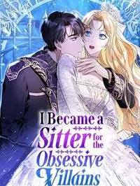 I Became a Sitter for the Obsessive Villains Manga Online