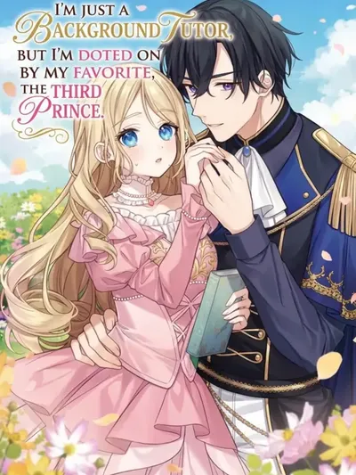 I'm Just a Background Tutor, but I'm Doted on by My Favorite, the Third Prince. Manga Online
