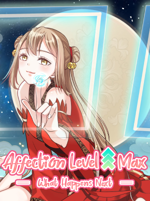 “Affection Level ↟ Max ══ What Happens Next ══”